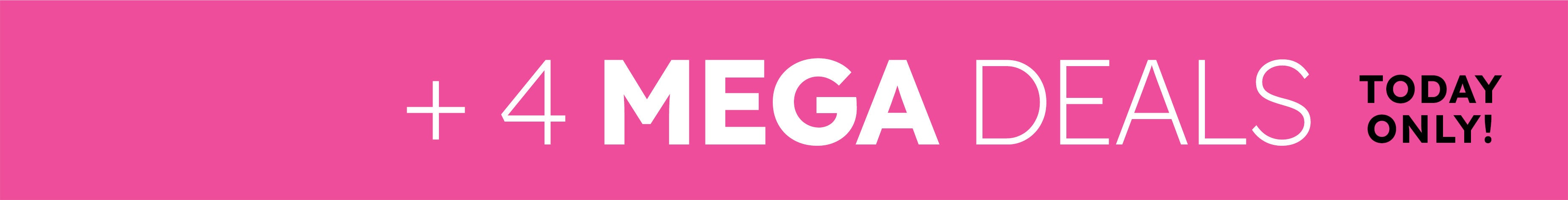 +4 Mega Deals today only! Shop now