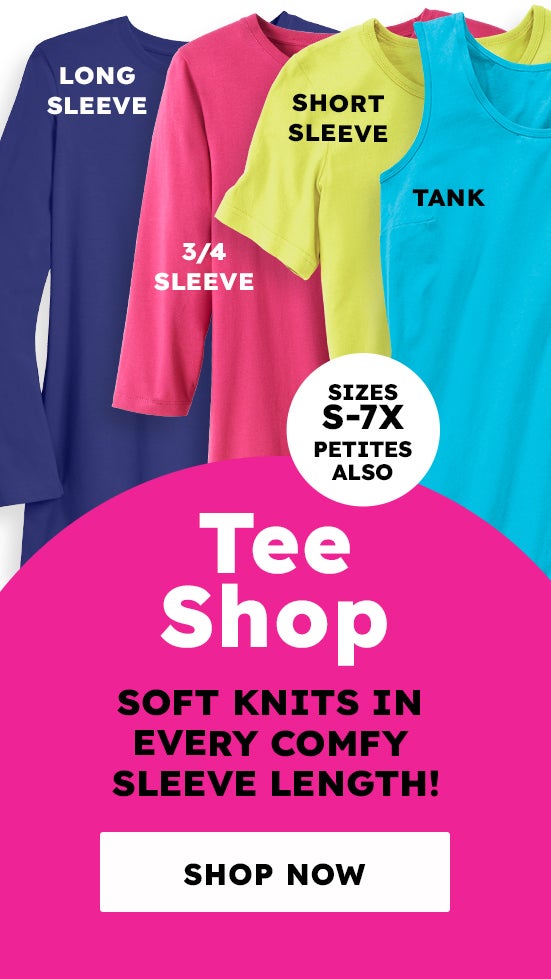 Tee Shop Soft Knits in every comfy sleeve length! Shop Now