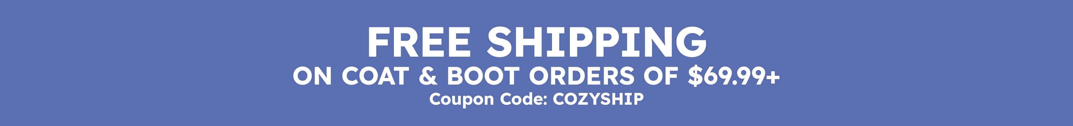 Free shipping on coats and boots orders of $69.99+ coupon code: COZYSHIP - Shop Now