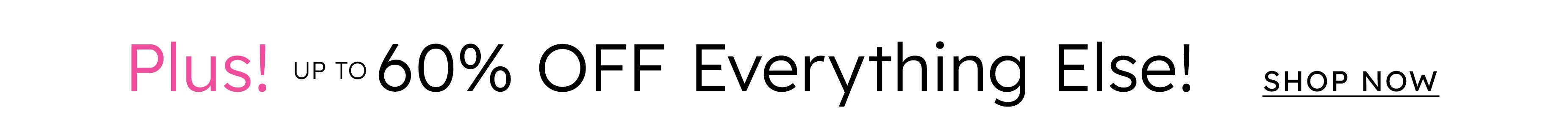 Plus up to 60% off everything else! shop now