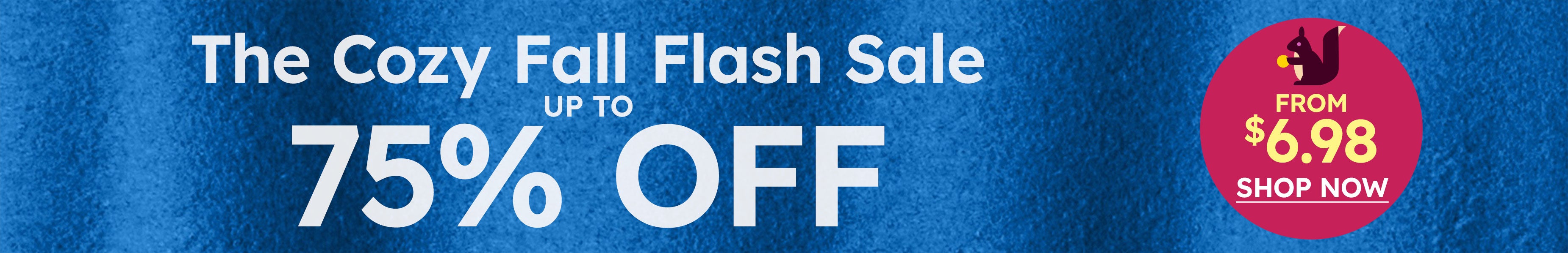 cozy fall flash sale upto 75% off, SHOP NOW