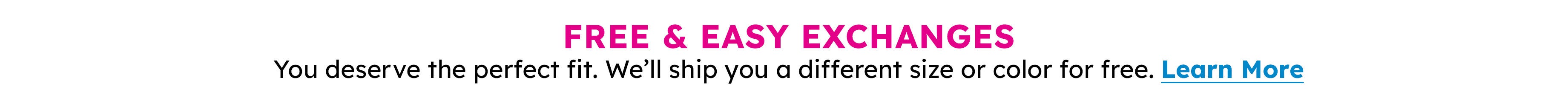 Perfect Fit Guarantee - Free Exchanges - Learn More