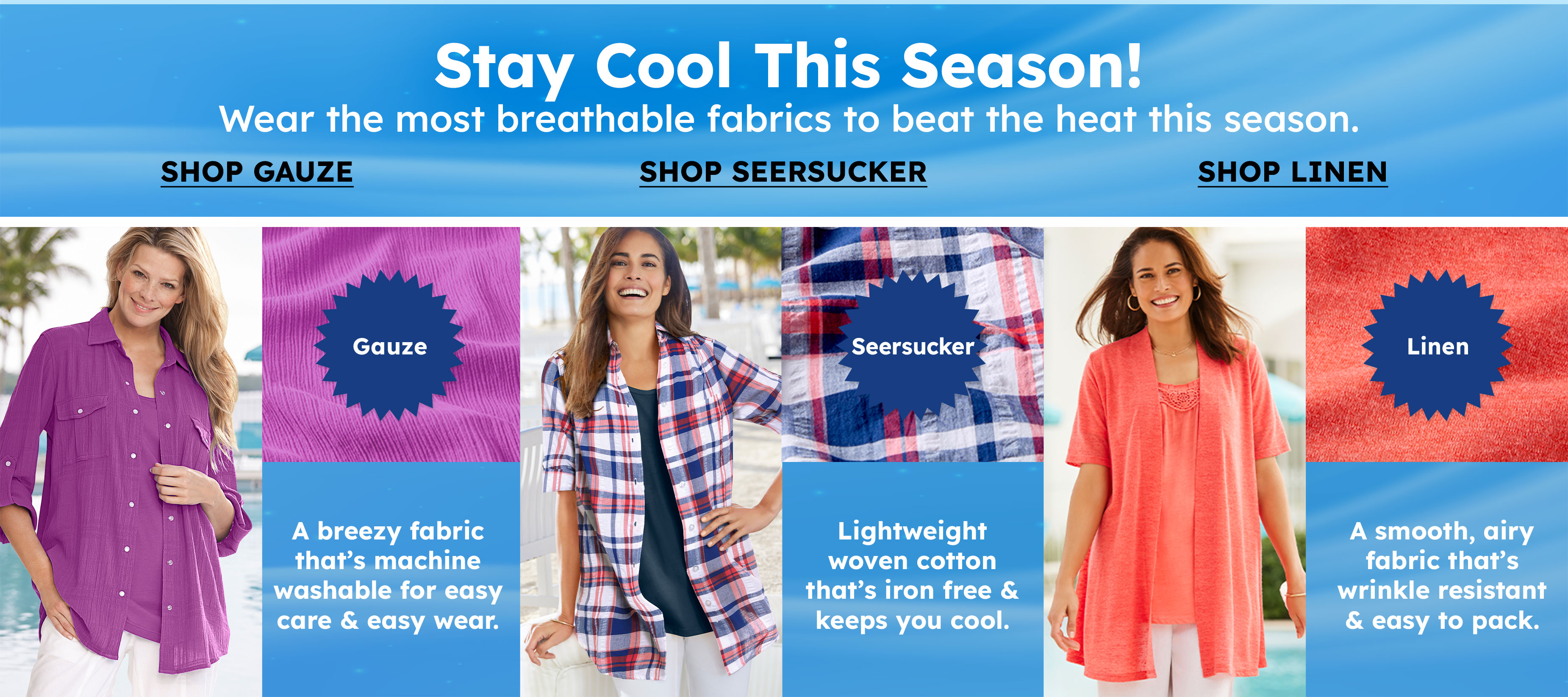 Stay Cool This Season! Wear the most breathable fabrics to beat the heat this season. 