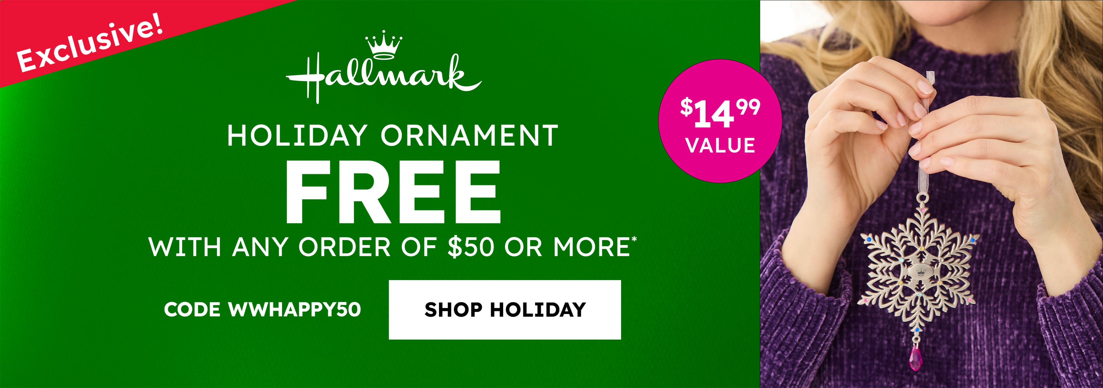 Exclusive! Hallmark holiday ornaments free with any order of $50 or more code WWHAPPY50 shop holiday