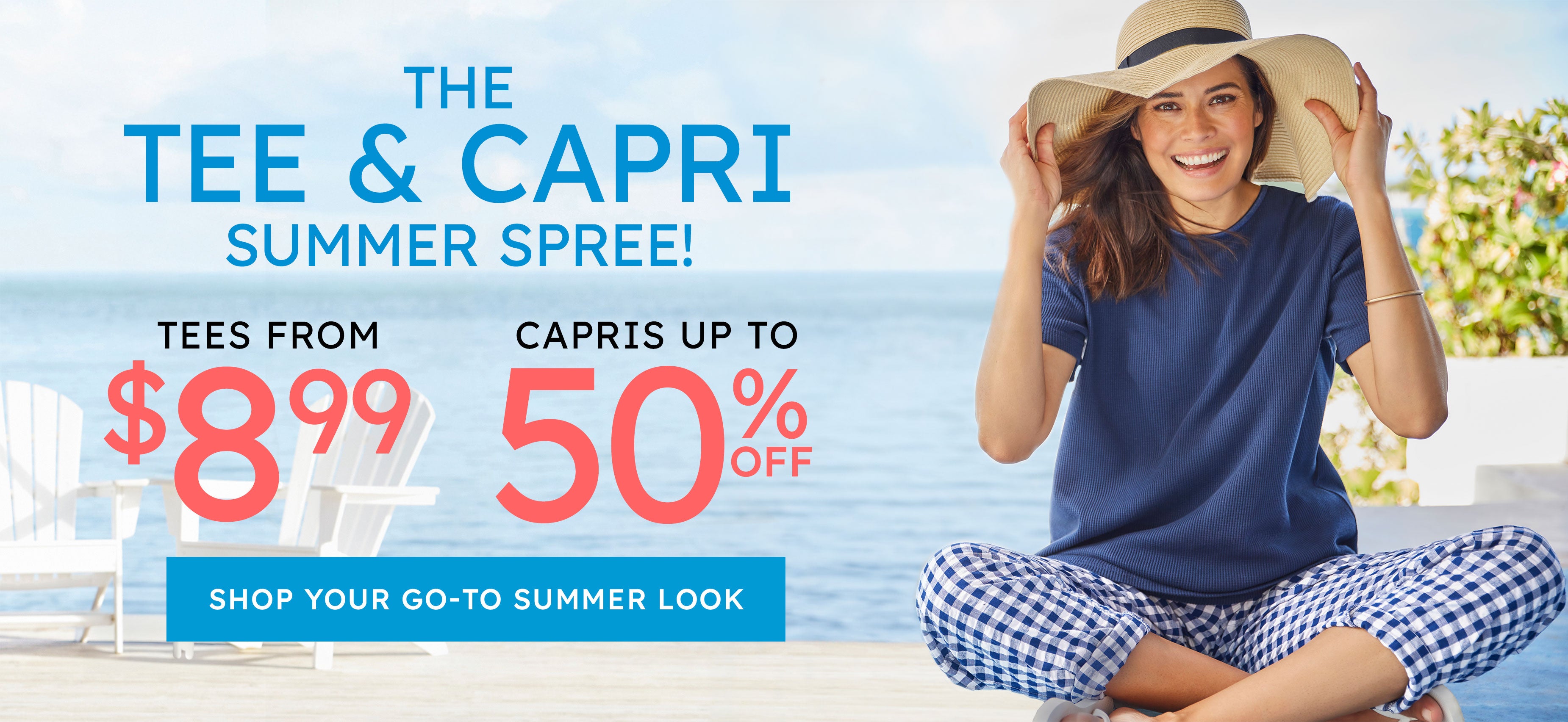 The tee & capri summer spree! tees from $8.99. capris up to 50% off shop your go-to summer look