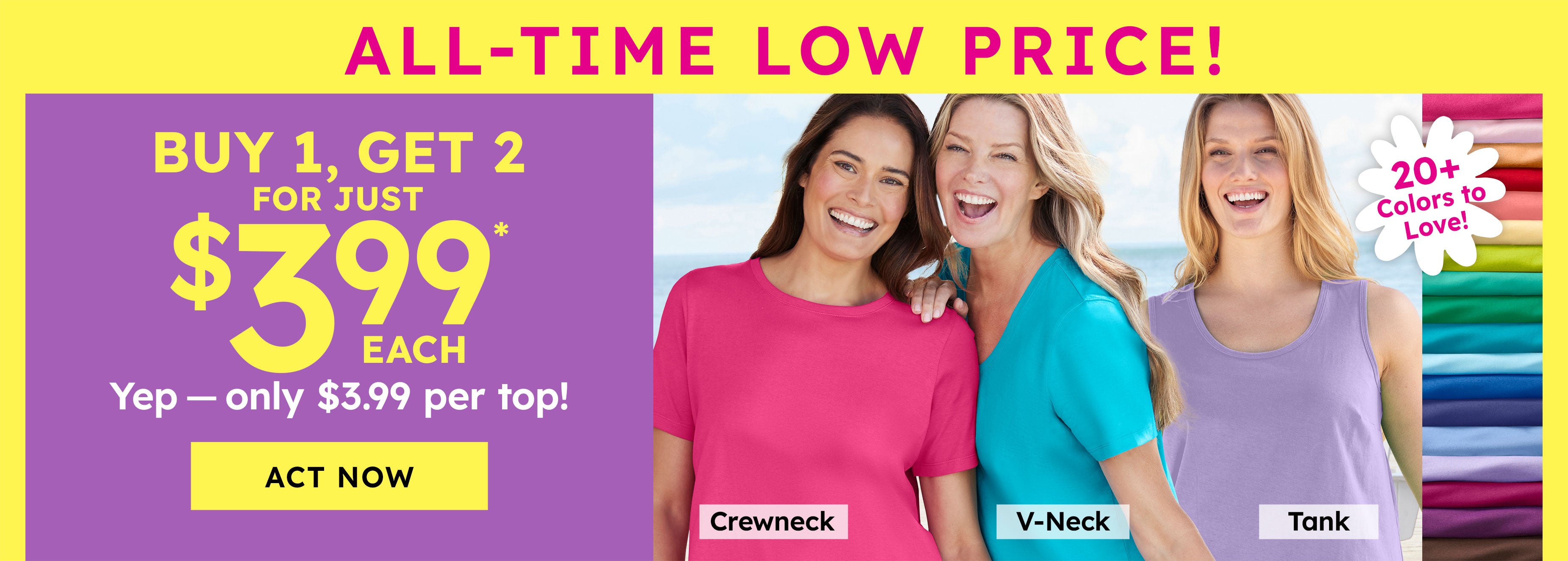 BUY 1, GET 2+ FOR $3.99 EACH!* SHOP NOW