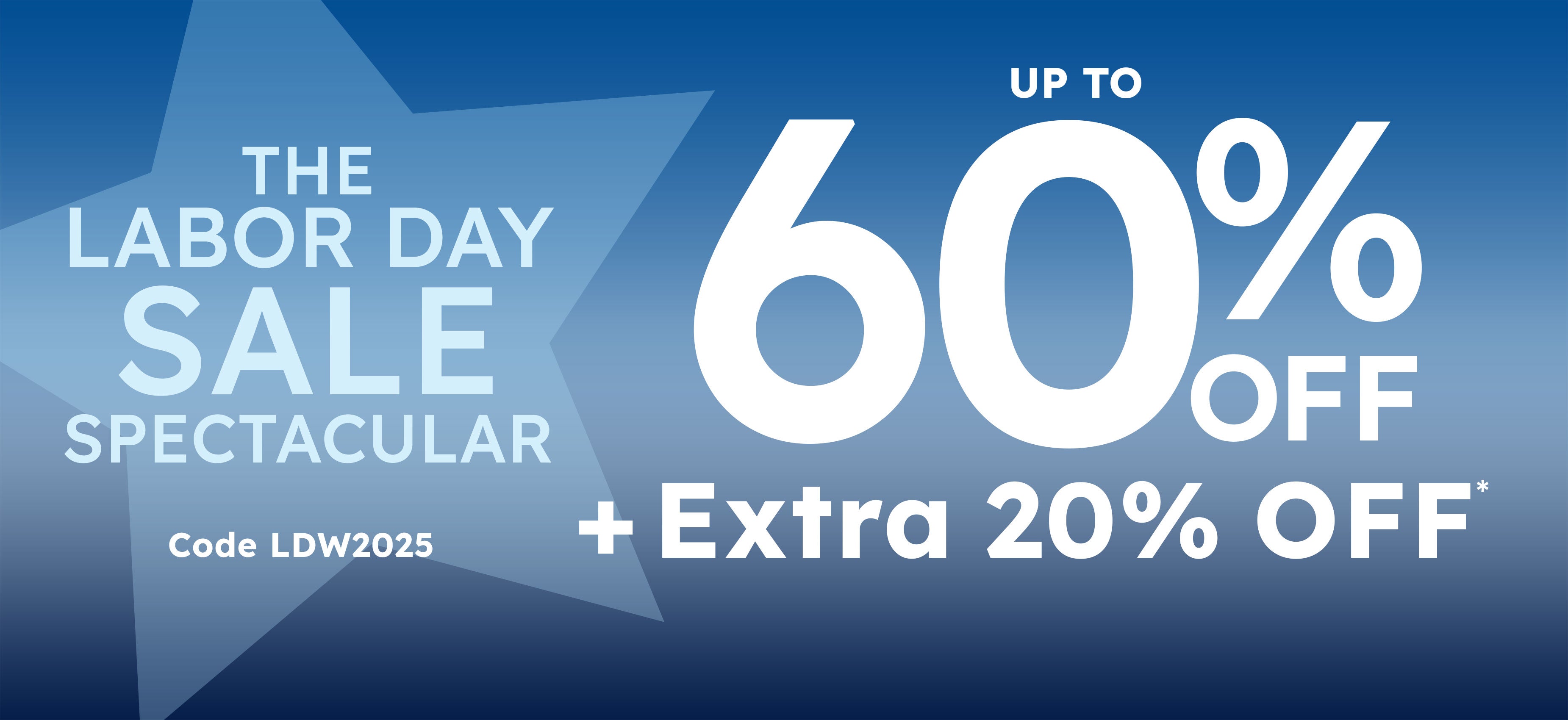 the labor day sale spectacular up to 60% off + extra 20% off code LDW2025