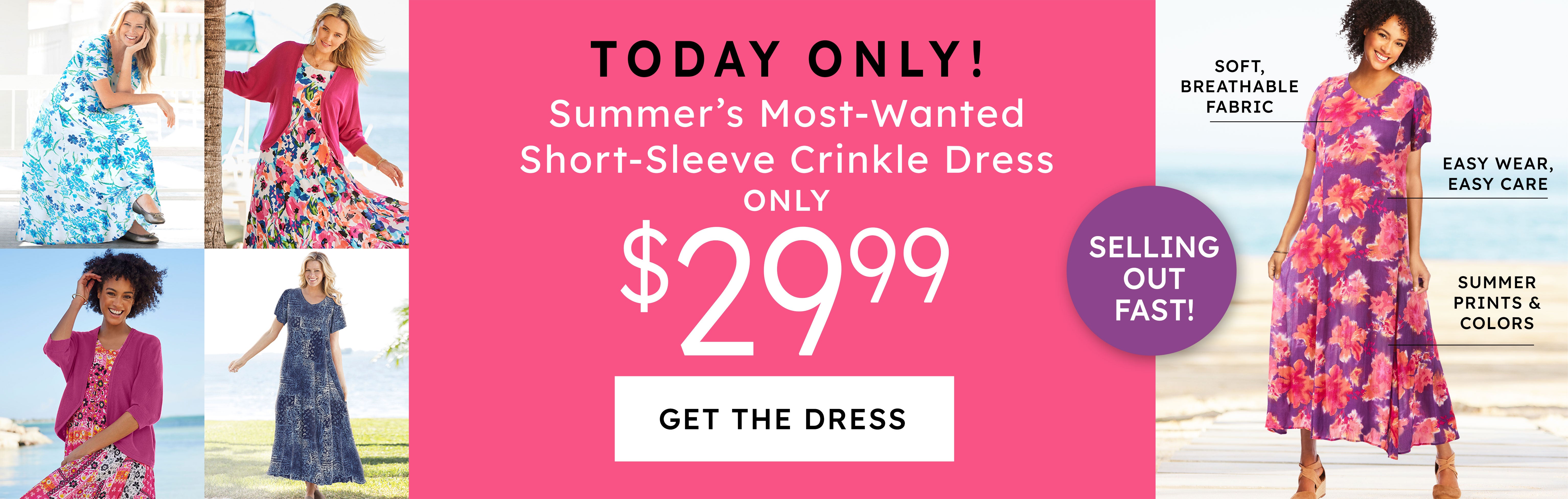 today only summer's most wanted short-sleeve crinkle dress only $29.99 get the dress