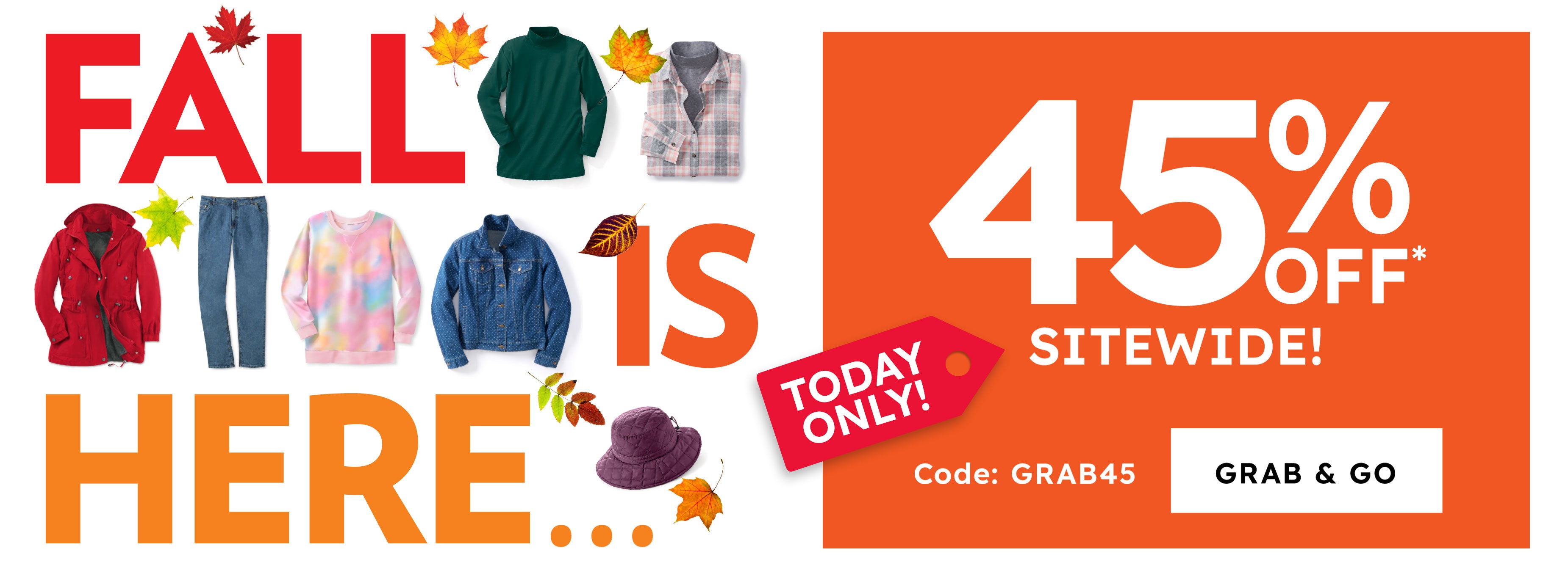 fall is here 45% off sitewide today only use code GRAB45 grab & go