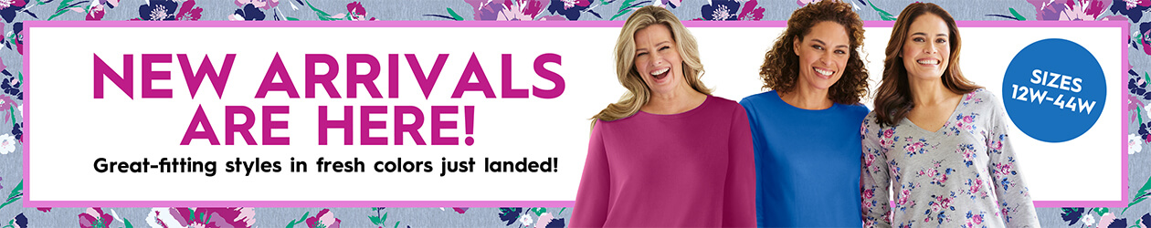 New Arrivals are here! -  Great-fitting styles in fresh colors just landed!