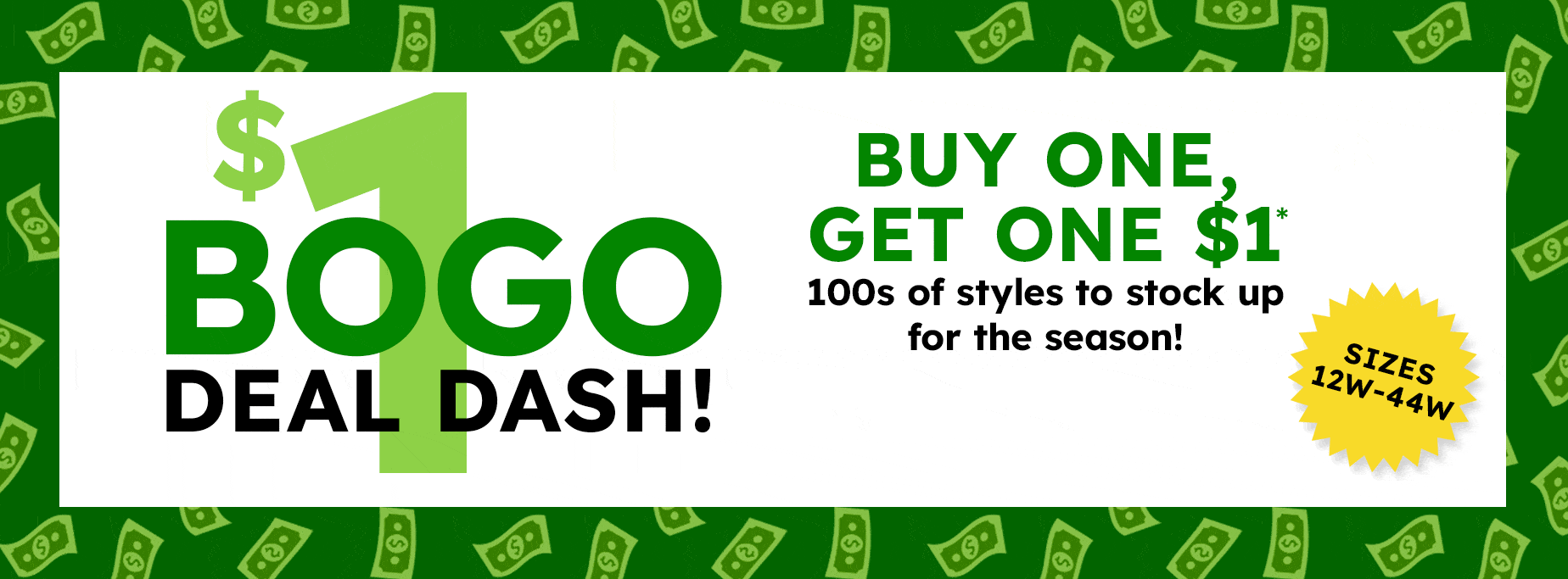 BOGO deal dash! buy one get one $1 00s of styles to stock up for the season! shop the sale