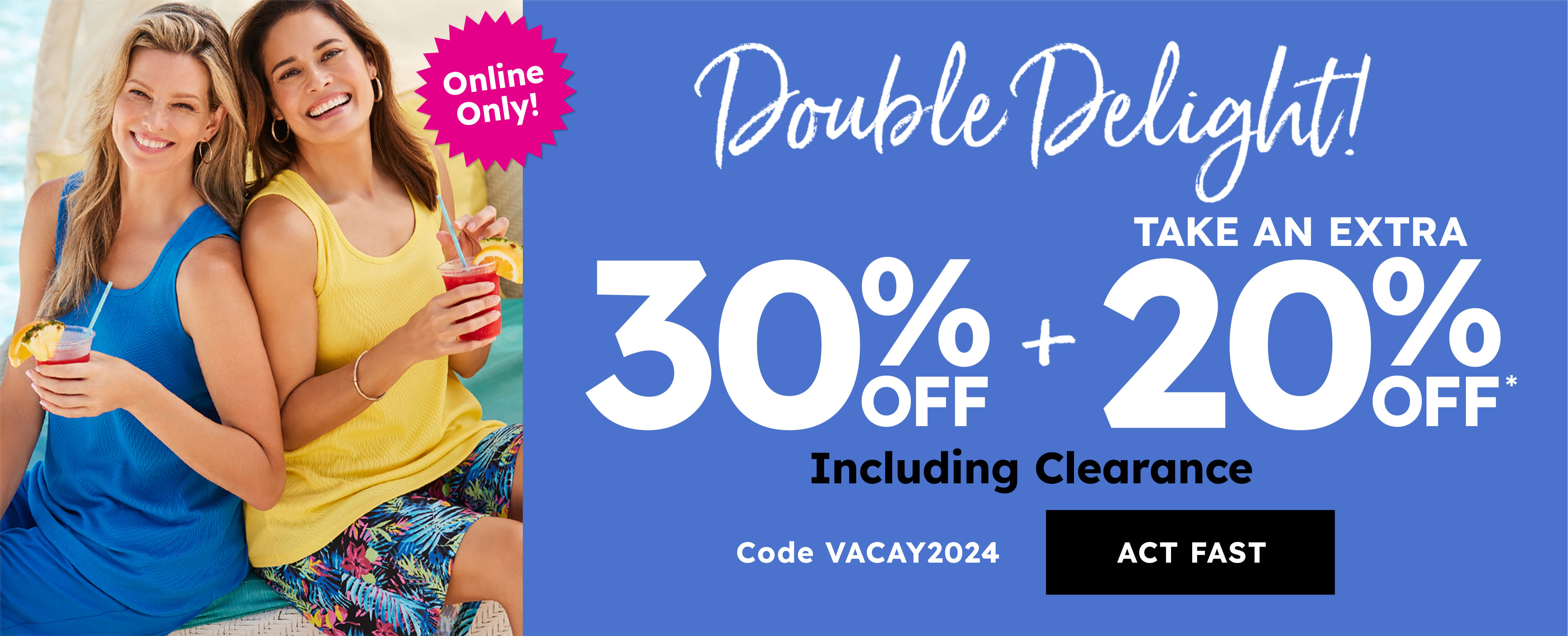Double delight! 30% off + take an extra 20% off including clearance code VACAY2024 act fast