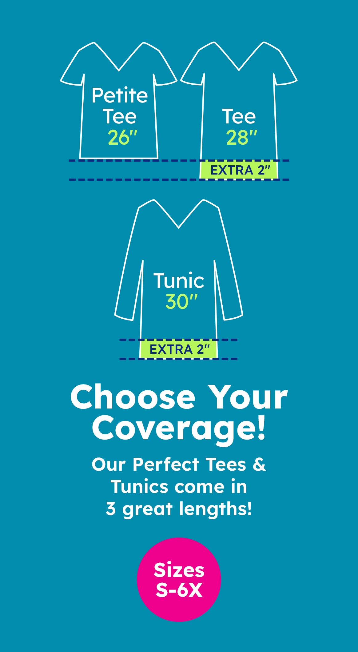 Choose your coverage! Our perfect tees and tunics come in 3 great lengths!