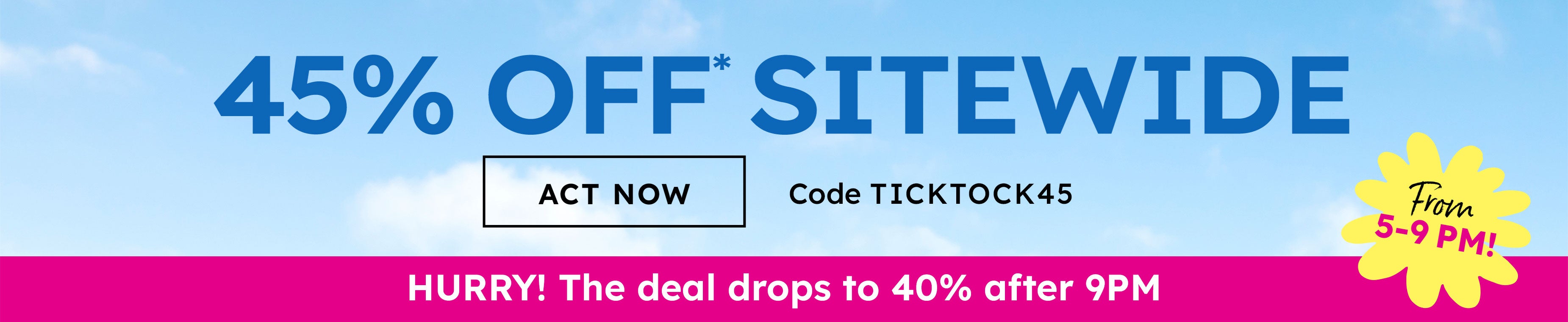 45% OFF sidewide deals drop by 9pm