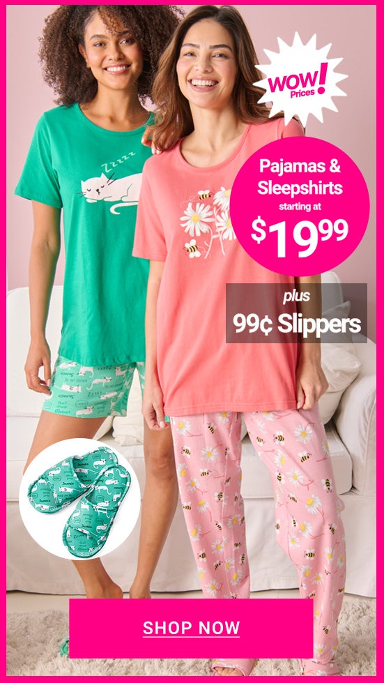 $19.99 PJs & Sleepshirts w/ 99 cent slipper Shop Now