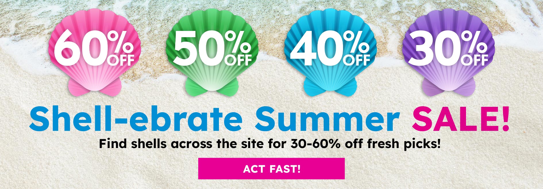 Shell-ebrate Sumer sale! find shells across the site for 30-60% off fresh picks! Start Collecting!
