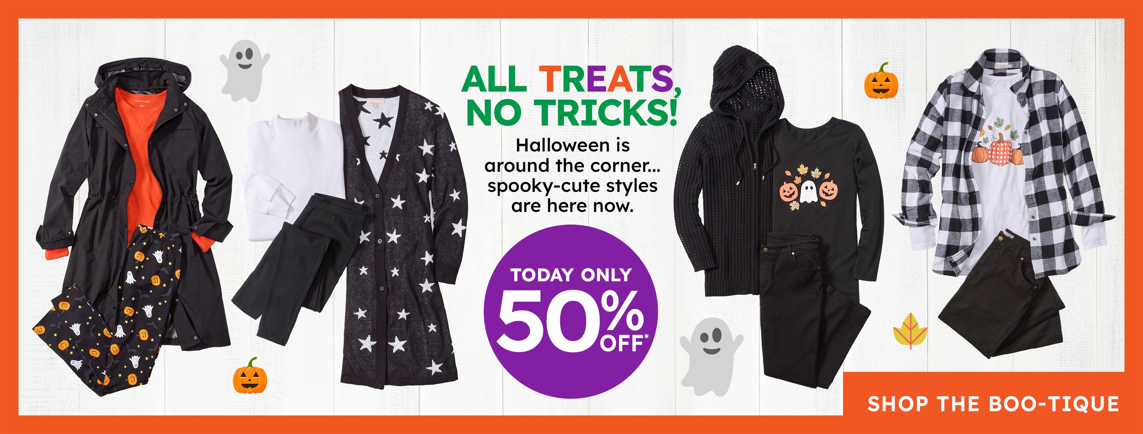 all treats No tricks today only 50% off shop now