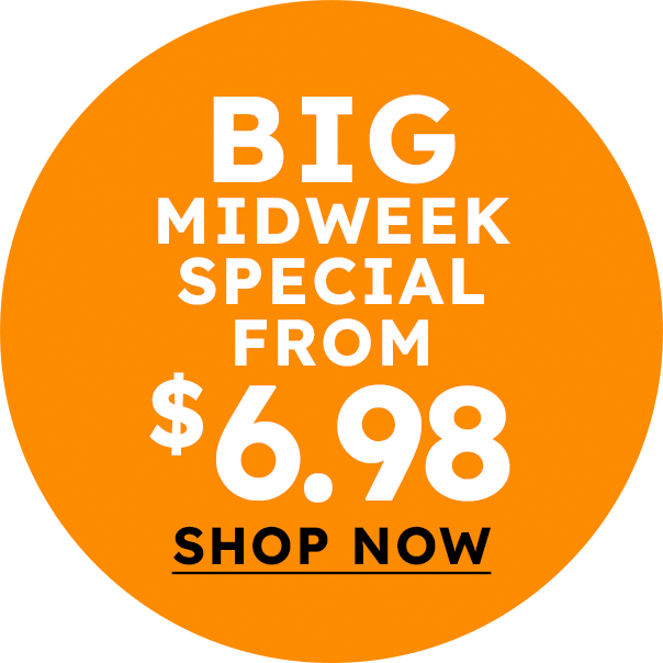 Big Midweek Special from $6.98 — Shop Now
