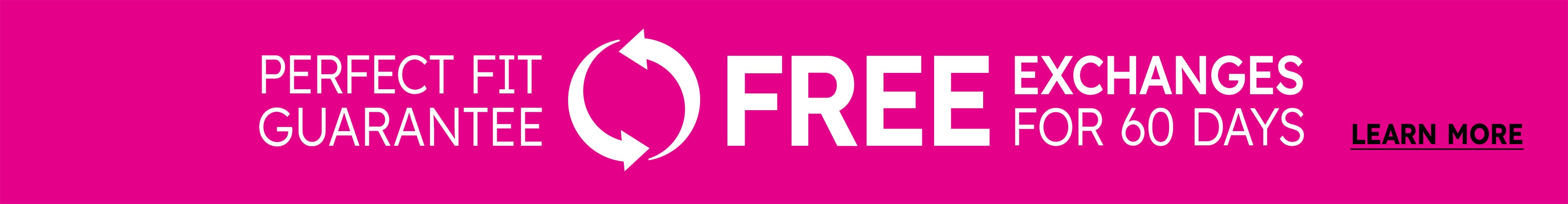 Perfect fit guarantee free exchanges for 60 days learn more
